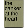 The Canker At The Heart by Cornford L. Cope (Leslie Cope)