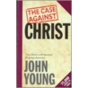 The Case Against Christ door Rev Canon John Young