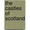 The Castles Of Scotland by Martin Coventry
