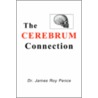 The Cerebrum Connection door Dr James Roy Pence
