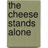 The Cheese Stands Alone door David Craig