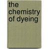 The Chemistry Of Dyeing door Wood John Kerfoot
