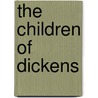 The Children Of Dickens door Samuel Mcchord Crothers
