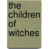 The Children Of Witches door Sherri Smith