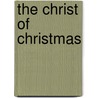 The Christ of Christmas door Calvin Miller