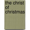 The Christ of Christmas by James Montgomery Boice