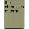 The Chronicles Of Terra door Phillip J. Adamczyk