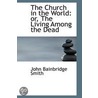 The Church In The World door John Bainbridge Smith
