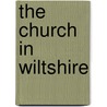The Church In Wiltshire by John Chandler