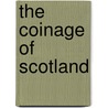 The Coinage Of Scotland by Burns Edward