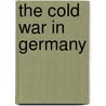 The Cold War in Germany by Otis Mitchell
