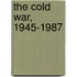 The Cold War, 1945-1987