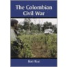 The Colombian Civil War by Bert Ruiz