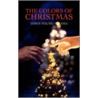 The Colors Of Christmas by Dawn Young-Tolsma