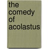 The Comedy Of Acolastus door John Palsgrave