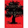 The Comfort Of Our Kind by Tom Stoner