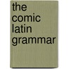 The Comic Latin Grammar door Percival Leigh