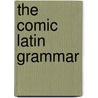 The Comic Latin Grammar by Percival Leigh