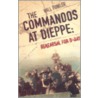 The Commandos At Dieppe by William Fowler