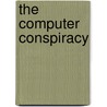 The Computer Conspiracy by Joseph Cavanagh