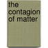 The Contagion Of Matter