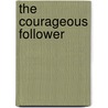 The Courageous Follower by Ira Chaleff