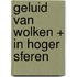 Geluid van wolken + In hoger sferen