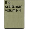 The Craftsman, Volume 4 by . Anonymous