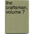 The Craftsman, Volume 7