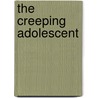 The Creeping Adolescent by Andrew Thompson