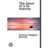 The Dawn Of A To-Morrow door Frederick Coffay Yohn