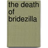 The Death Of Bridezilla door Laurie Brown