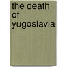 The Death Of Yugoslavia door Laura Silber