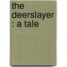 The Deerslayer : A Tale door Onbekend