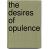 The Desires Of Opulence by Kathryn Jesson