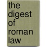 The Digest of Roman Law by Justinian I.