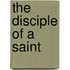 The Disciple Of A Saint