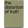The Distortion Of Truth door David Post