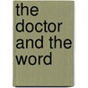 The Doctor And The Word by Reginald B. Cherry