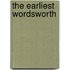 The Earliest Wordsworth