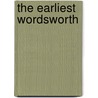The Earliest Wordsworth by William Wordsworth