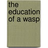 The Education Of A Wasp door Lois M.M. Stalvey