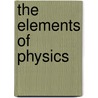 The Elements Of Physics door Horatio N 1847 Chute