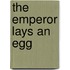 The Emperor Lays an Egg