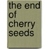 The End Of Cherry Seeds