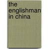 The Englishman in China door Onbekend