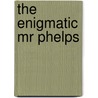 The Enigmatic Mr Phelps door David B. Green