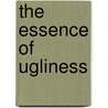 The Essence Of Ugliness door W.T. Stace