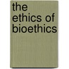The Ethics Of Bioethics door Lisa A. Eckenwiler