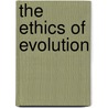 The Ethics Of Evolution by Anonymous Anonymous